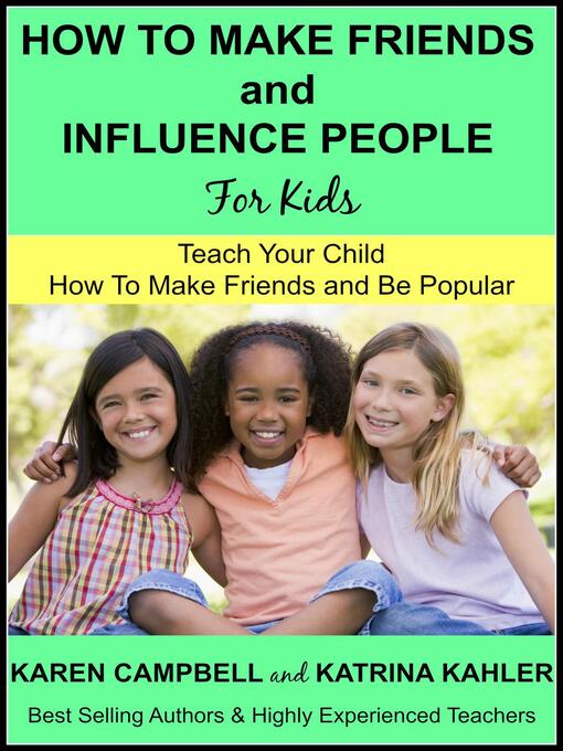 Title details for How to Make Friends and Influence People (For Kids)--Teach Your Child How to Make Friends and be Popular by Katrina Kahler - Available